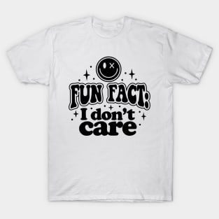 Fun fact I dont care T-Shirt